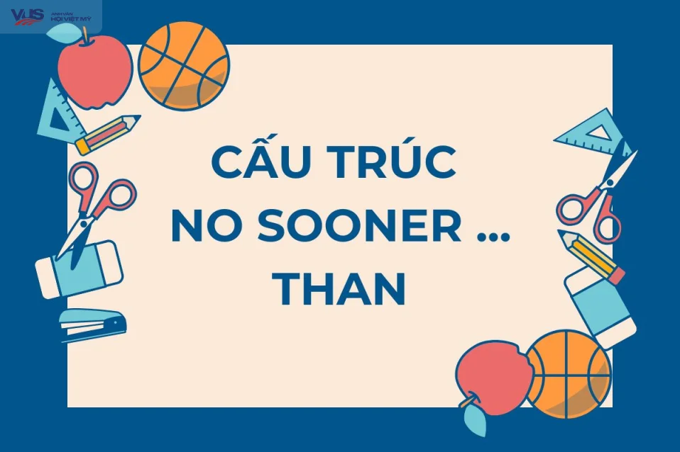 Cấu trúc no sooner: Công thức, cách dùng và bài tập chi tiết