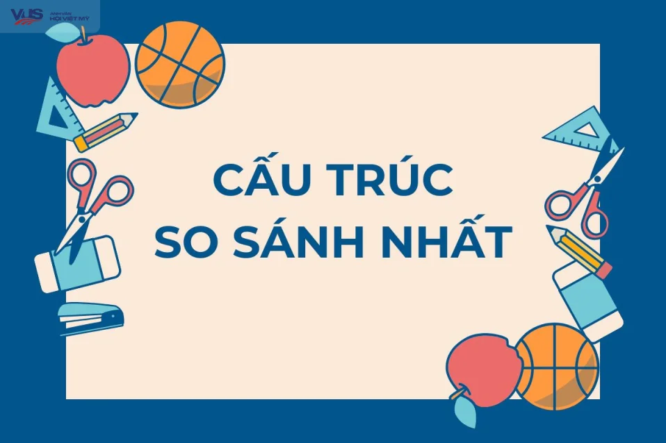Cấu trúc so sánh nhất: Công thức, cách sử dụng kèm bài tập