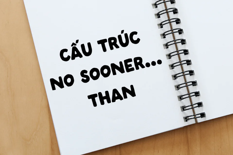 Cấu trúc No sooner: Công thức, cách dùng và bài tập chi tiết