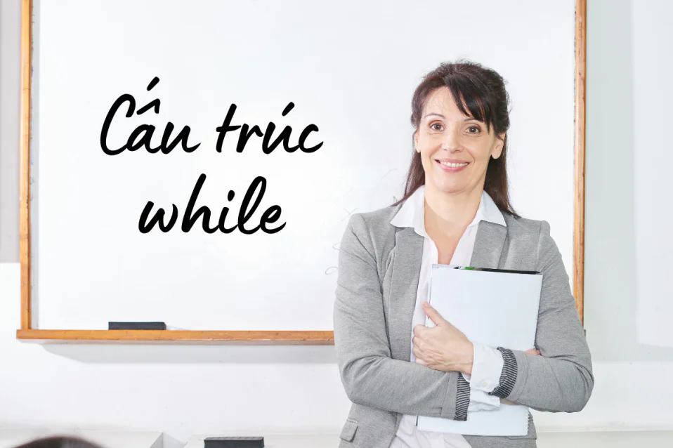 Cấu trúc while + gì? Công thức, cách dùng, bài tập có đáp án