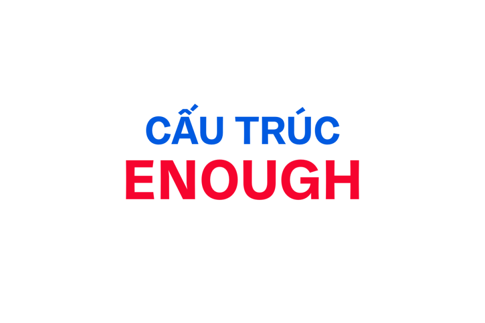 Cấu trúc Enough: Công thức, cách dùng chi tiết và bài tập