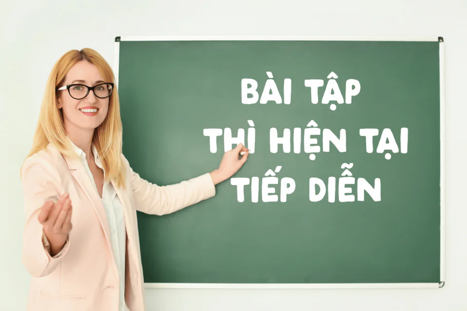 Bài tập thì hiện tại tiếp diễn cơ bản - nâng cao (có đáp án)