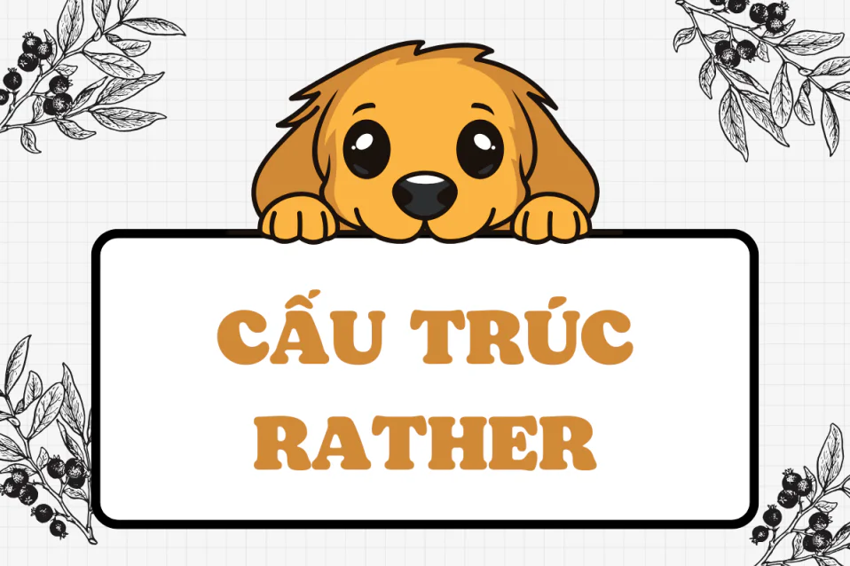 Cấu trúc rather là gì? Công thức, cách dùng, và bài tập