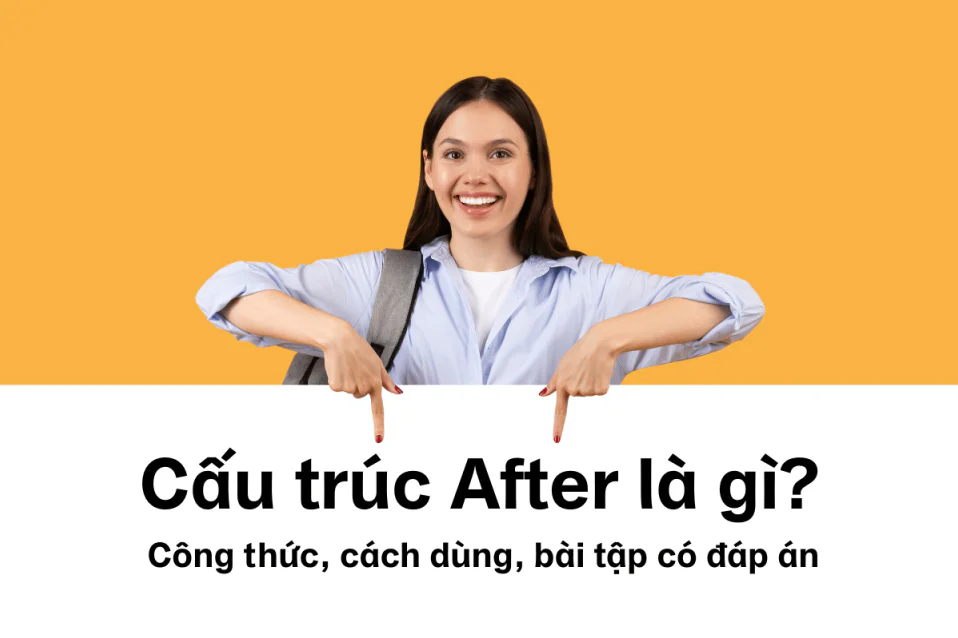 Cấu trúc After: Hướng dẫn công thức, cách dùng kèm bài tập