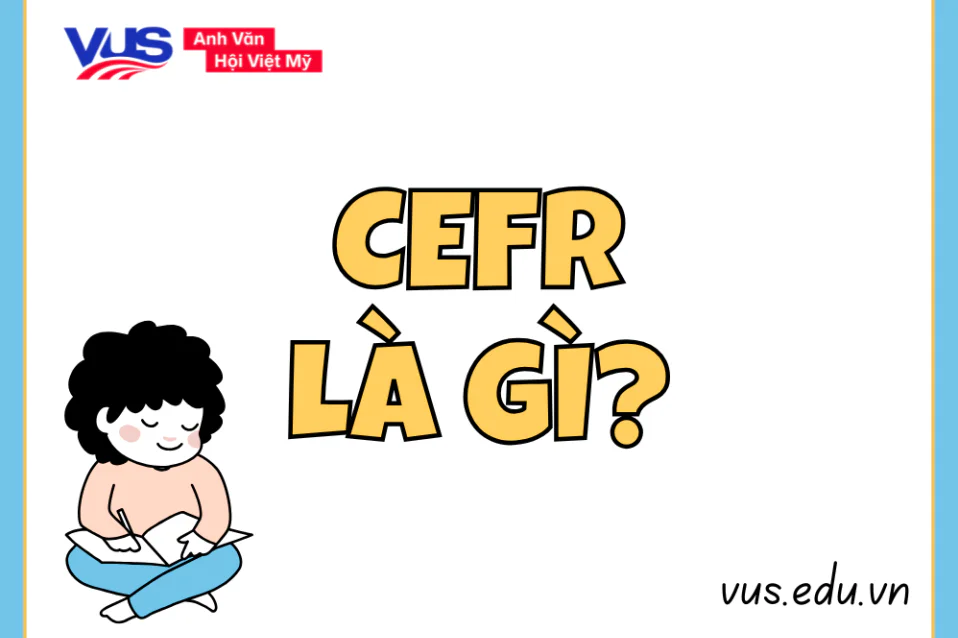 Chi tiết về CEFR - khung tham chiếu năng lực ngôn ngữ chung châu Âu