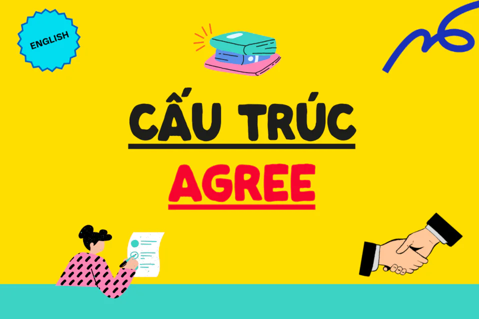 Agree to V hay Ving? Công thức, cách dùng, từ đi kèm, bài tập Agree to V hay Ving? Công thức, cách dùng, từ đi kèm, bài tập