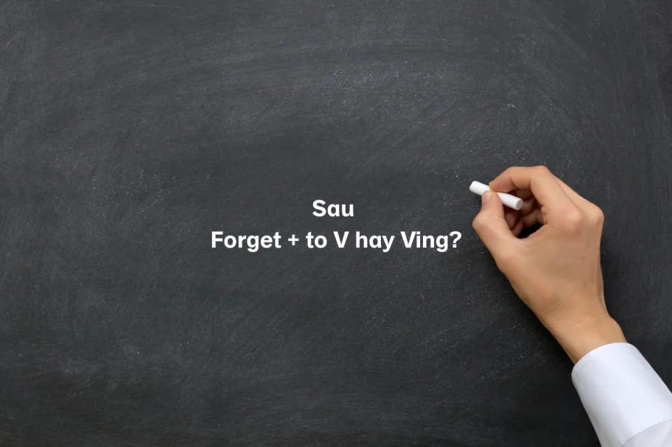 Forget to V hay Ving: Công thức, cách dùng, cụm đi kèm, bài tập Forget to V hay Ving: Công thức, cách dùng, cụm đi kèm, bài tập