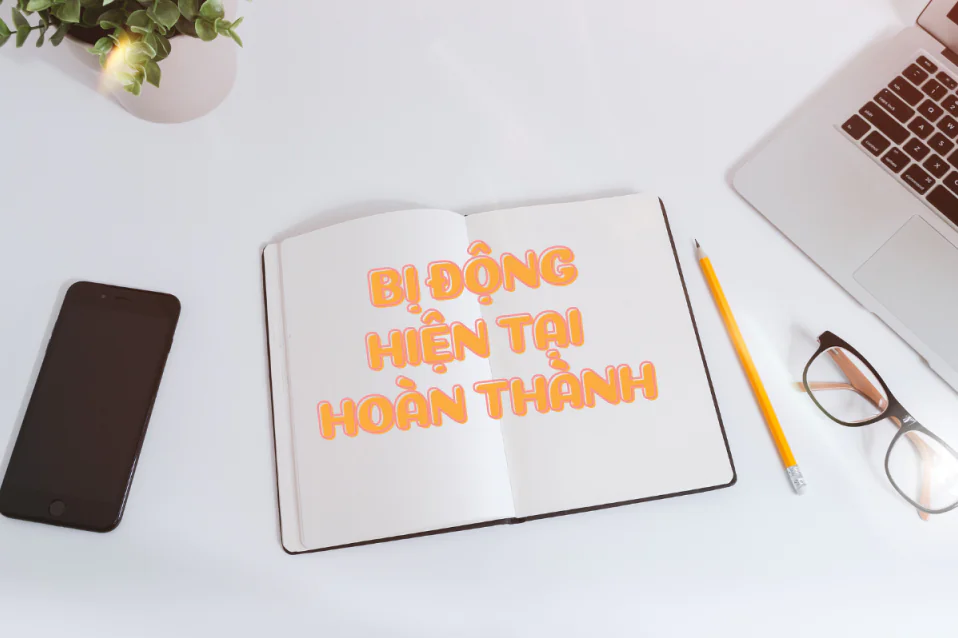 Kiến thức về bị động hiện tại hoàn thành bạn cần biết