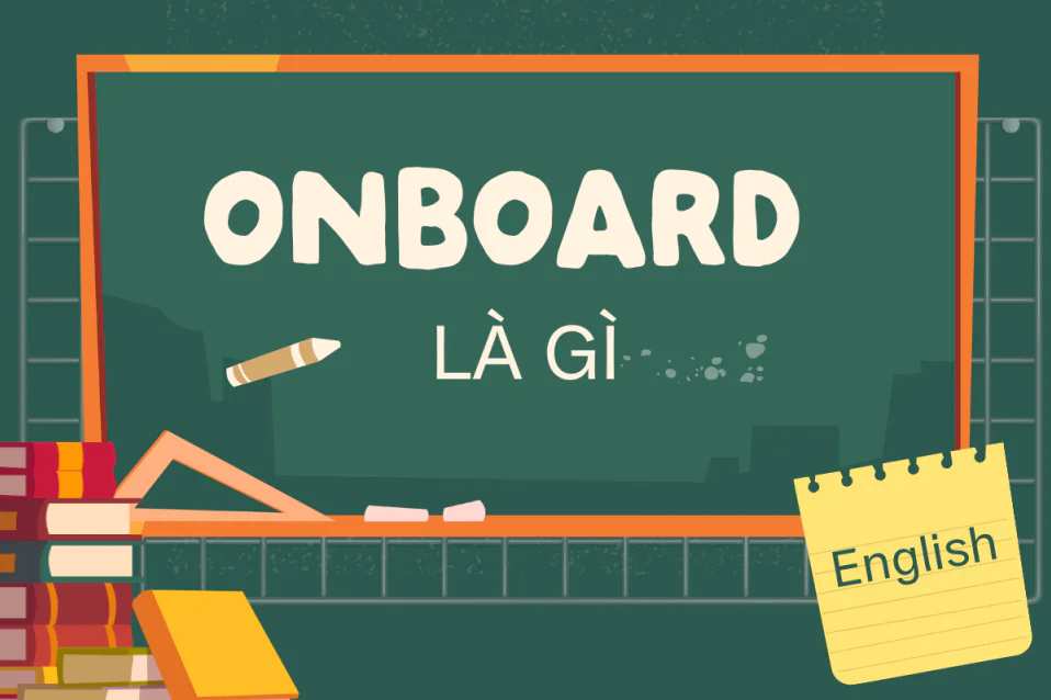 Onboard là gì? Cách dùng, cấu trúc và từ vựng liên quan