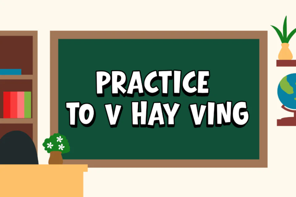 Practice to V hay Ving? Cách dùng, collocation kèm bài tập