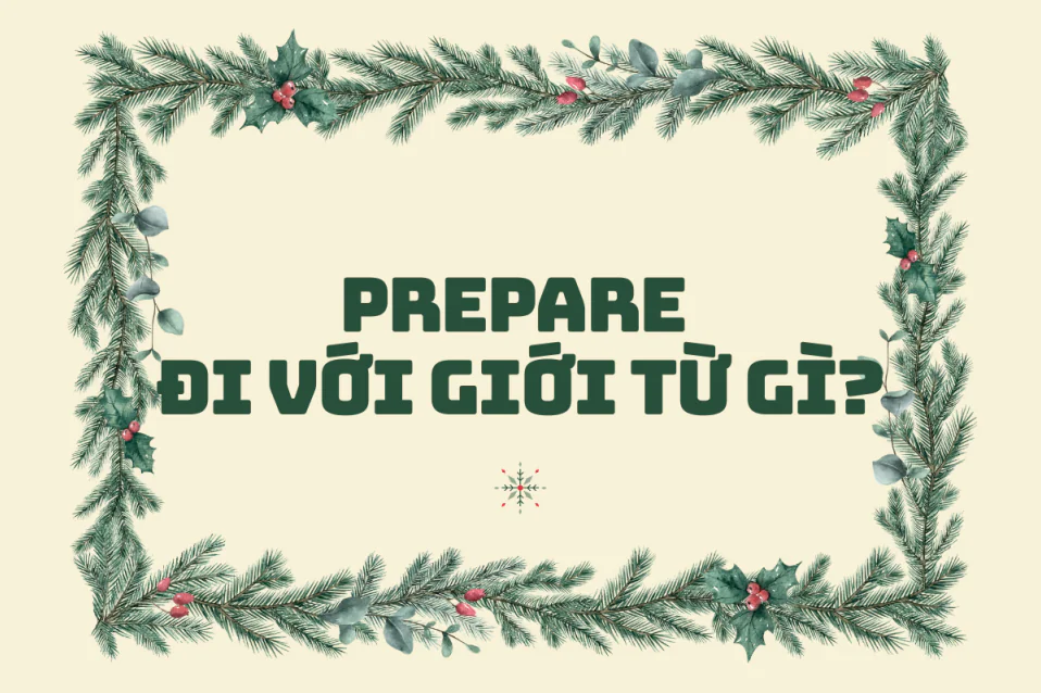 Prepare đi với giới từ gì? Công thức, cách dùng và bài tập