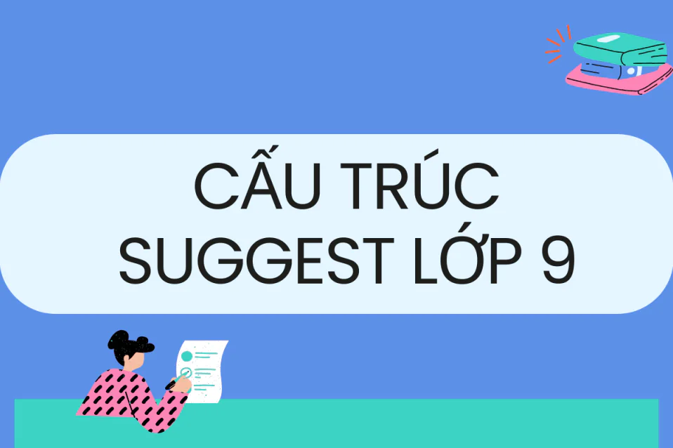 Cấu trúc suggest lớp 9: Lý thuyết kèm bài tập có đáp án