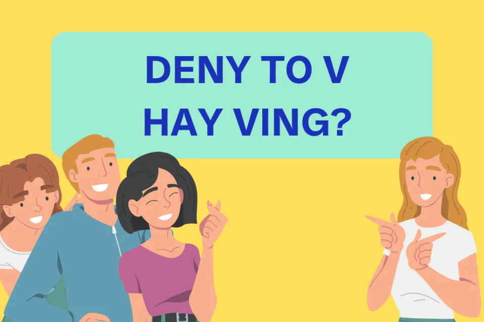 Deny to V hay Ving? Khác gì Refuse? Cách dùng kèm bài tập