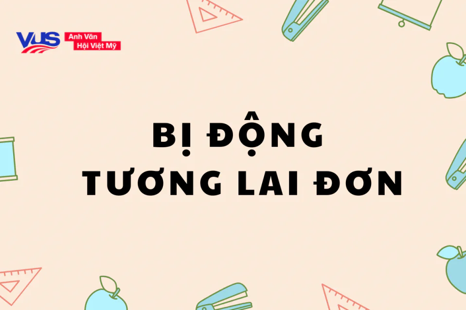 Bị động tương lai đơn: Công thức, bài tập kèm đáp án chi tiết