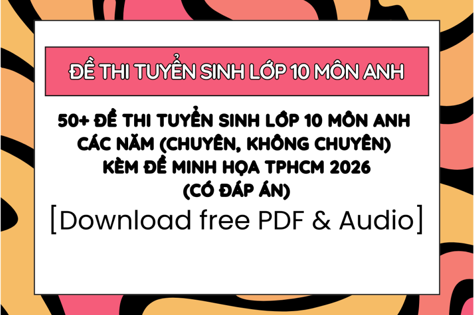 Bộ đề thi tuyển sinh lớp 10 môn Anh các năm, đề minh họa 2026