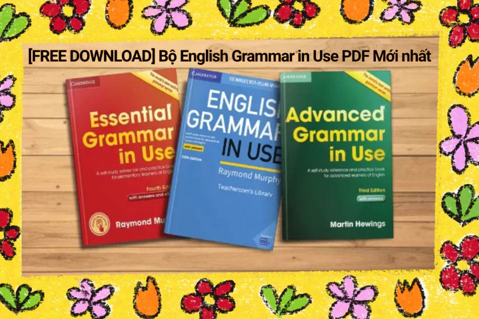 [A-Z] Review bộ sách English Grammar in Use kèm PDF có đáp án