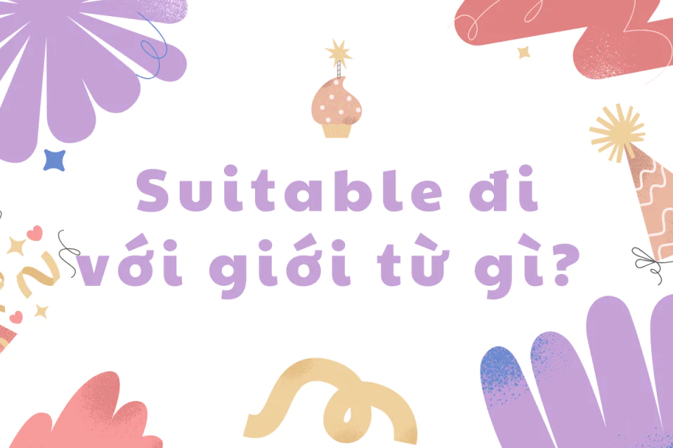 Suitable đi với giới từ gì? Cấu trúc, cách dùng và bài tập