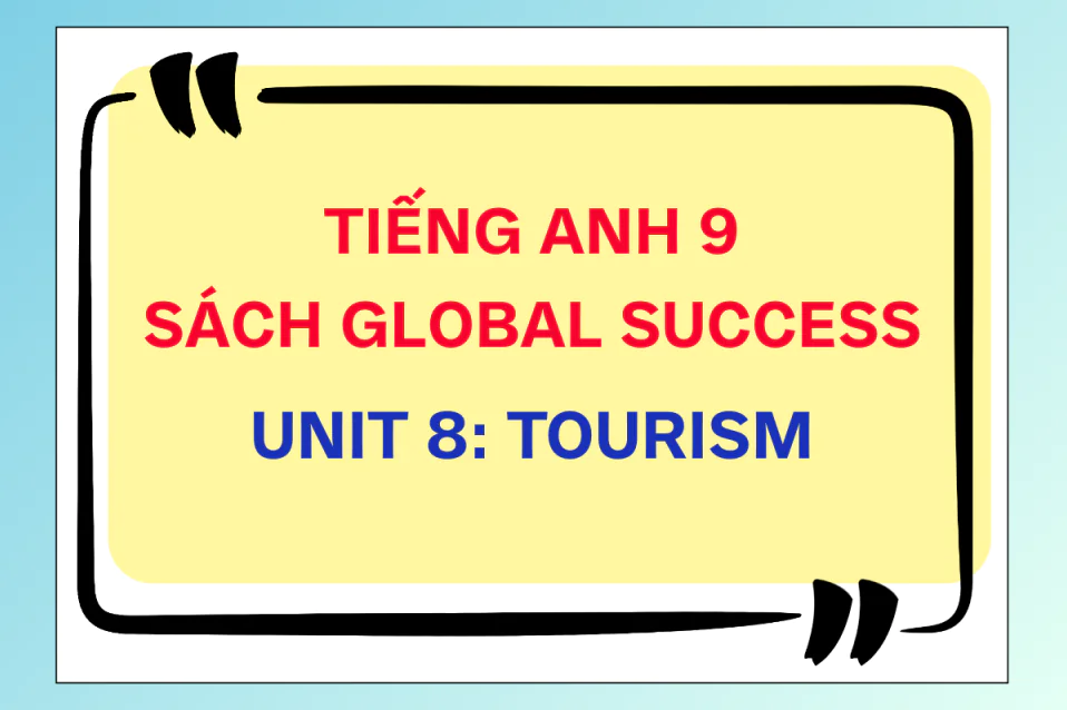 Giải tiếng Anh 9 Unit 8: Tourism cùng đáp án chi tiết