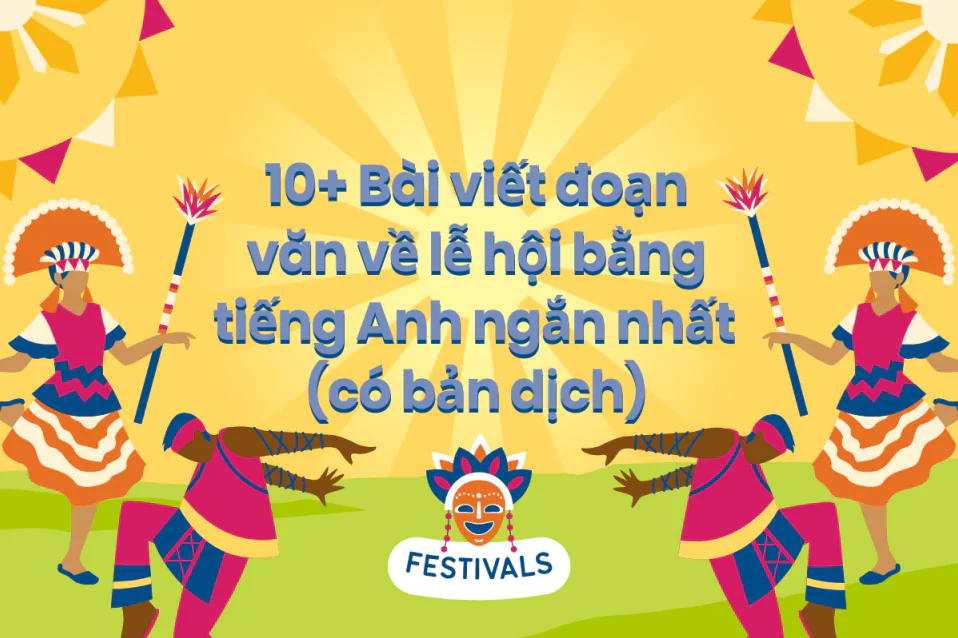 10+ Bài viết đoạn văn về lễ hội bằng tiếng Anh ngắn nhất, hay