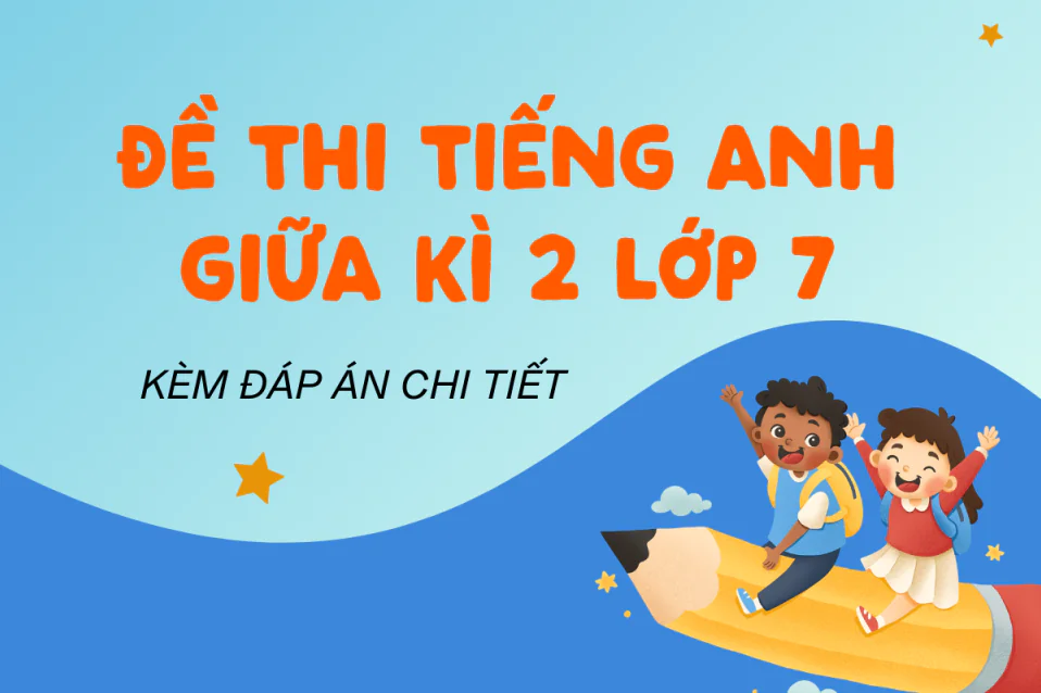 Đề thi tiếng Anh giữa kì 2 lớp 7 Global Success có đáp án chi tiết