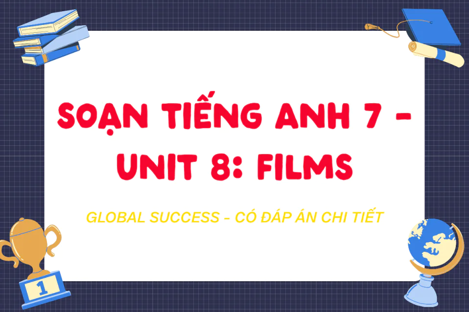 Giải tiếng Anh 7 Unit 8: Films cùng đáp án chi tiết