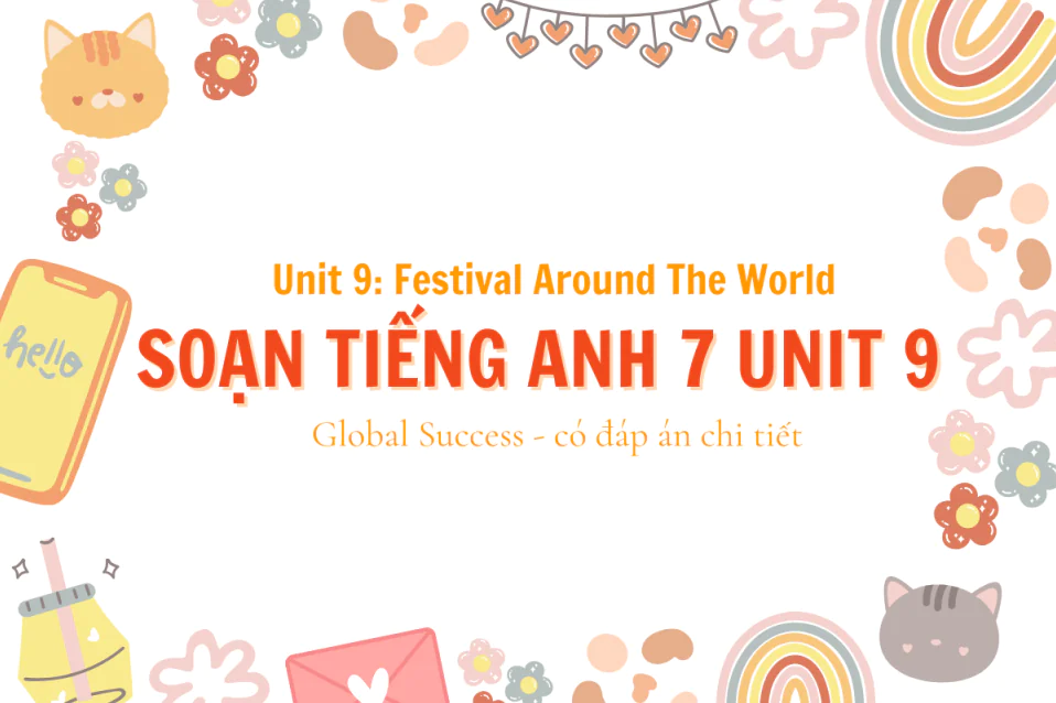 Soạn tiếng Anh 7 Unit 9: Festival around the world (đáp án chi tiết)