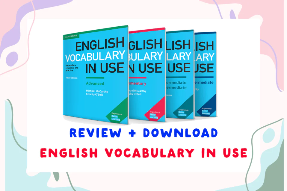 English Vocabulary in Use (4 quyển): Review + download PDF miễn phí