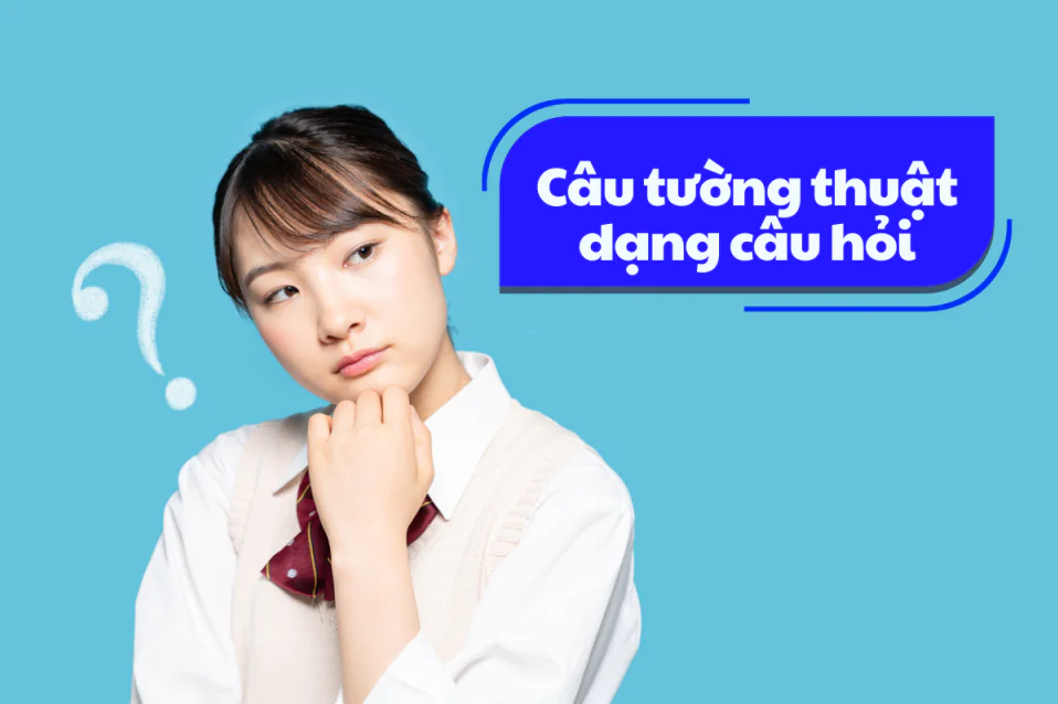 Lý thuyết & bài tập câu tường thuật dạng câu hỏi (có đáp án)
